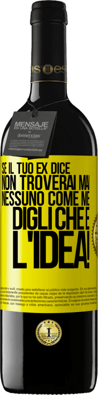 39,95 € Spedizione Gratuita | Vino rosso Edizione RED MBE Riserva Se il tuo ex dice non troverai mai nessuno come me, digli che è l'idea! Etichetta Gialla. Etichetta personalizzabile Riserva 12 Mesi Raccogliere 2015 Tempranillo