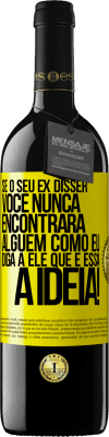 39,95 € Envio grátis | Vinho tinto Edição RED MBE Reserva Se o seu ex disser você nunca encontrará alguém como eu, diga a ele que é essa a idéia! Etiqueta Amarela. Etiqueta personalizável Reserva 12 Meses Colheita 2016 Tempranillo