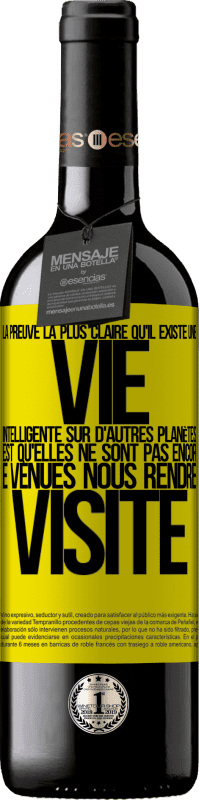 39,95 € Envoi gratuit | Vin rouge Édition RED MBE Réserve La preuve la plus certaine que la vie intelligente existe ailleurs dans l'univers c'est qu'aucun d'eux n'a essayé de nous contac Étiquette Jaune. Étiquette personnalisable Réserve 12 Mois Récolte 2015 Tempranillo