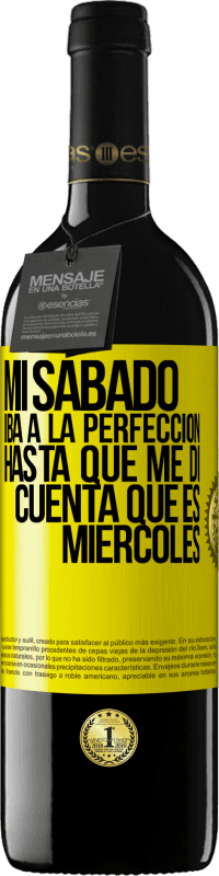 39,95 € Envío gratis | Vino Tinto Edición RED MBE Reserva Mi sábado iba a la perfección hasta que me di cuenta que es miércoles Etiqueta Amarilla. Etiqueta personalizable Reserva 12 Meses Cosecha 2015 Tempranillo