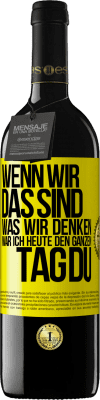 39,95 € Kostenloser Versand | Rotwein RED Ausgabe MBE Reserve Wenn wir das sind, was wir denken, war ich heute den ganzen Tag du Gelbes Etikett. Anpassbares Etikett Reserve 12 Monate Ernte 2015 Tempranillo