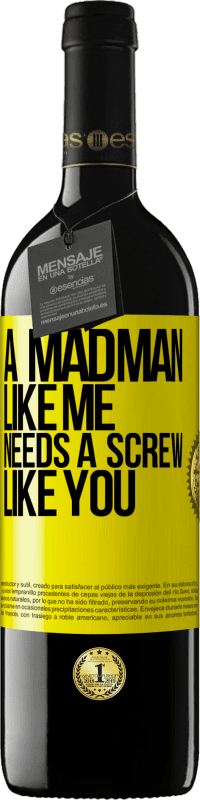 39,95 € Free Shipping | Red Wine RED Edition MBE Reserve A madman like me needs a screw like you Yellow Label. Customizable label Reserve 12 Months Harvest 2015 Tempranillo