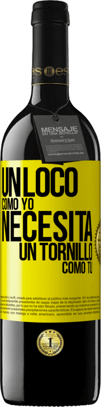 39,95 € Envío gratis | Vino Tinto Edición RED MBE Reserva Un loco como yo necesita un tornillo como tú Etiqueta Amarilla. Etiqueta personalizable Reserva 12 Meses Cosecha 2015 Tempranillo