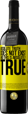 39,95 € Free Shipping | Red Wine RED Edition MBE Reserve Absolute truth does not exist ... and this is absolutely true Yellow Label. Customizable label Reserve 12 Months Harvest 2015 Tempranillo