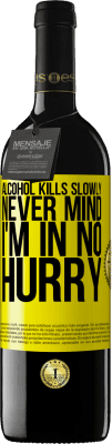 39,95 € Free Shipping | Red Wine RED Edition MBE Reserve Alcohol kills slowly ... Never mind, I'm in no hurry Yellow Label. Customizable label Reserve 12 Months Harvest 2015 Tempranillo