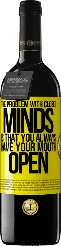 39,95 € Free Shipping | Red Wine RED Edition MBE Reserve The problem with closed minds is that you always have your mouth open Yellow Label. Customizable label Reserve 12 Months Harvest 2014 Tempranillo