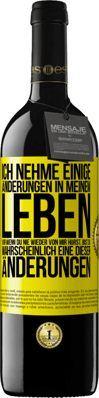 39,95 € Kostenloser Versand | Rotwein RED Ausgabe MBE Reserve Ich nehme einige Änderungen in meinem Leben vor. Wenn du nie wieder von mir hörst, bist du wahrscheinlich eine dieser Änderungen Gelbes Etikett. Anpassbares Etikett Reserve 12 Monate Ernte 2015 Tempranillo