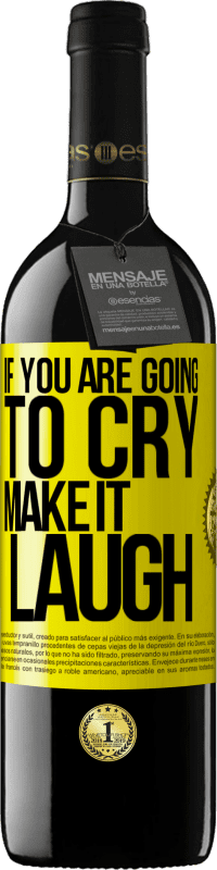 39,95 € Free Shipping | Red Wine RED Edition MBE Reserve If you are going to cry, make it laugh Yellow Label. Customizable label Reserve 12 Months Harvest 2016 Tempranillo