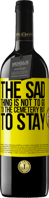 39,95 € Free Shipping | Red Wine RED Edition MBE Reserve The sad thing is not to go to the cemetery but to stay Yellow Label. Customizable label Reserve 12 Months Harvest 2016 Tempranillo