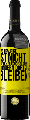 39,95 € Kostenloser Versand | Rotwein RED Ausgabe MBE Reserve Das Traurige ist nicht, auf den Friedhof zu gehen, sondern dort zu bleiben Gelbes Etikett. Anpassbares Etikett Reserve 12 Monate Ernte 2014 Tempranillo