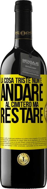 39,95 € Spedizione Gratuita | Vino rosso Edizione RED MBE Riserva La cosa triste non è andare al cimitero, ma restare Etichetta Gialla. Etichetta personalizzabile Riserva 12 Mesi Raccogliere 2015 Tempranillo