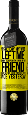39,95 € 送料無料 | 赤ワイン REDエディション MBE 予約する 昨日、妻は私を去り、私の親友であるルチョと暮らしました。そして、ルチョはいつからあなたの親友ですか？昨日から 黄色のラベル. カスタマイズ可能なラベル 予約する 12 月 収穫 2016 Tempranillo