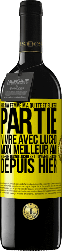 39,95 € Envoi gratuit | Vin rouge Édition RED MBE Réserve Hier ma femme m'a quitté et elle est partie vivre avec Lucho, mon meilleur ami. Et depuis quand Lucho est ton meilleur ami? Depu Étiquette Jaune. Étiquette personnalisable Réserve 12 Mois Récolte 2015 Tempranillo