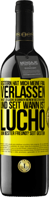 39,95 € Kostenloser Versand | Rotwein RED Ausgabe MBE Reserve Gestern hat mich meine Frau verlassen und ist zu Lucho gegangen, meinem besten Freund. Und seit wann ist Lucho dein bester Freun Gelbes Etikett. Anpassbares Etikett Reserve 12 Monate Ernte 2014 Tempranillo