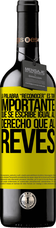 39,95 € Envoi gratuit | Vin rouge Édition RED MBE Réserve La palabra RECONOCER es tan importante, que se escribe igual al derecho que al revés Étiquette Jaune. Étiquette personnalisable Réserve 12 Mois Récolte 2015 Tempranillo