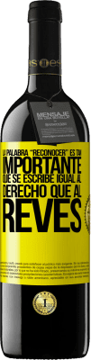 39,95 € Envío gratis | Vino Tinto Edición RED MBE Reserva La palabra RECONOCER es tan importante, que se escribe igual al derecho que al revés Etiqueta Amarilla. Etiqueta personalizable Reserva 12 Meses Cosecha 2016 Tempranillo