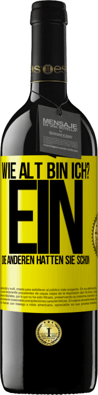 39,95 € Kostenloser Versand | Rotwein RED Ausgabe MBE Reserve Wie alt bin ich? EIN. Die anderen hatten sie schon Gelbes Etikett. Anpassbares Etikett Reserve 12 Monate Ernte 2015 Tempranillo