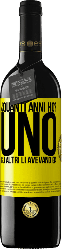 39,95 € Spedizione Gratuita | Vino rosso Edizione RED MBE Riserva ¿Quanti anni ho? UNO. Gli altri li avevano già Etichetta Gialla. Etichetta personalizzabile Riserva 12 Mesi Raccogliere 2015 Tempranillo