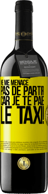 39,95 € Envoi gratuit | Vin rouge Édition RED MBE Réserve Ne me menace pas de partir car je te paie le taxi! Étiquette Jaune. Étiquette personnalisable Réserve 12 Mois Récolte 2015 Tempranillo