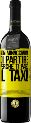 39,95 € Spedizione Gratuita | Vino rosso Edizione RED MBE Riserva Non minacciarmi di partire perché ti pago il taxi! Etichetta Gialla. Etichetta personalizzabile Riserva 12 Mesi Raccogliere 2014 Tempranillo