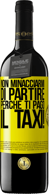 39,95 € Spedizione Gratuita | Vino rosso Edizione RED MBE Riserva Non minacciarmi di partire perché ti pago il taxi! Etichetta Gialla. Etichetta personalizzabile Riserva 12 Mesi Raccogliere 2015 Tempranillo