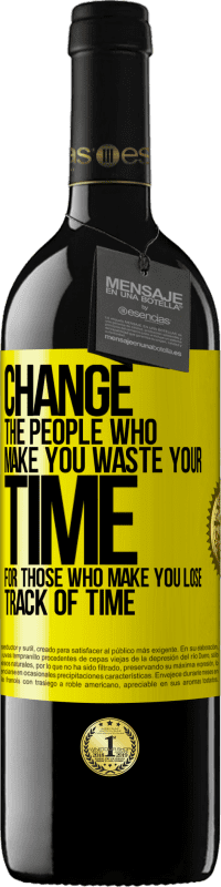 39,95 € Free Shipping | Red Wine RED Edition MBE Reserve Change the people who make you waste your time for those who make you lose track of time Yellow Label. Customizable label Reserve 12 Months Harvest 2014 Tempranillo