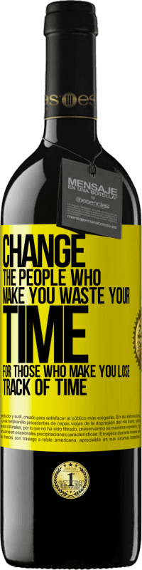 39,95 € Free Shipping | Red Wine RED Edition MBE Reserve Change the people who make you waste your time for those who make you lose track of time Yellow Label. Customizable label Reserve 12 Months Harvest 2015 Tempranillo