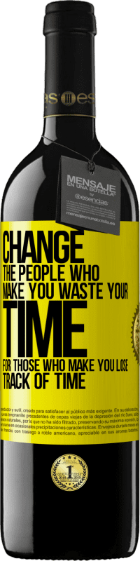 39,95 € Free Shipping | Red Wine RED Edition MBE Reserve Change the people who make you waste your time for those who make you lose track of time Yellow Label. Customizable label Reserve 12 Months Harvest 2016 Tempranillo