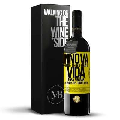 «Innova, porque tienes toda la vida para probar los vinos de toda la vida» Edición RED MBE Reserva