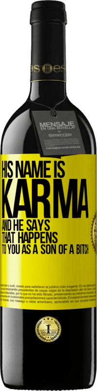 39,95 € 免费送货 | 红酒 RED版 MBE 预订 他的名字叫业力（Karma），他说：“作为as子，你会发生这种情况” 黄色标签. 可自定义的标签 预订 12 个月 收成 2014 Tempranillo