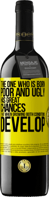 39,95 € Free Shipping | Red Wine RED Edition MBE Reserve The one who is born poor and ugly, has great chances that when growing ... both conditions develop Yellow Label. Customizable label Reserve 12 Months Harvest 2016 Tempranillo