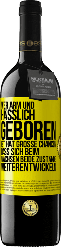 39,95 € Kostenloser Versand | Rotwein RED Ausgabe MBE Reserve Wer arm und hässlich geboren ist, hat große Chancen, dass sich beim Wachsen beide Zustände weiterentwickeln Gelbes Etikett. Anpassbares Etikett Reserve 12 Monate Ernte 2015 Tempranillo