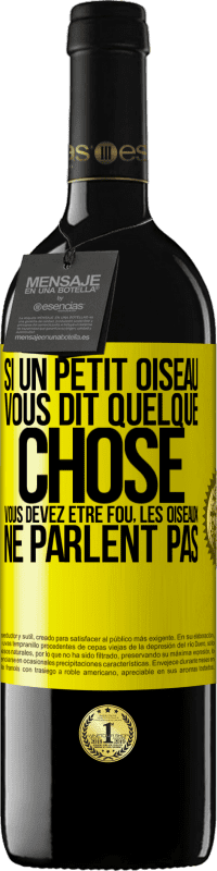 39,95 € Envoi gratuit | Vin rouge Édition RED MBE Réserve Si un petit oiseau vous dit quelque chose vous devez être fou, les oiseaux ne parlent pas Étiquette Jaune. Étiquette personnalisable Réserve 12 Mois Récolte 2015 Tempranillo