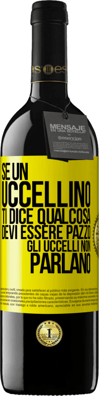 39,95 € Spedizione Gratuita | Vino rosso Edizione RED MBE Riserva Se un uccellino ti dice qualcosa ... devi essere pazzo, gli uccelli non parlano Etichetta Gialla. Etichetta personalizzabile Riserva 12 Mesi Raccogliere 2015 Tempranillo