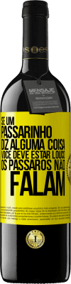 39,95 € Envio grátis | Vinho tinto Edição RED MBE Reserva Se um passarinho diz alguma coisa ... você deve estar louco, os pássaros não falam Etiqueta Amarela. Etiqueta personalizável Reserva 12 Meses Colheita 2016 Tempranillo