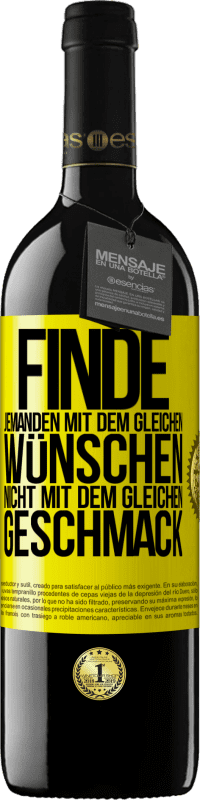 39,95 € Kostenloser Versand | Rotwein RED Ausgabe MBE Reserve Finde jemanden mit dem gleichen Wünschen, nicht mit dem gleichen Geschmack Gelbes Etikett. Anpassbares Etikett Reserve 12 Monate Ernte 2015 Tempranillo