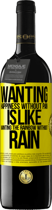 39,95 € Free Shipping | Red Wine RED Edition MBE Reserve Wanting happiness without pain is like wanting the rainbow without rain Yellow Label. Customizable label Reserve 12 Months Harvest 2015 Tempranillo