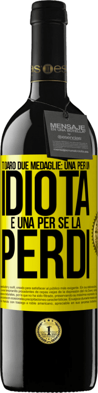 39,95 € Spedizione Gratuita | Vino rosso Edizione RED MBE Riserva Ti darò due medaglie: una per un idiota e una per se la perdi Etichetta Gialla. Etichetta personalizzabile Riserva 12 Mesi Raccogliere 2015 Tempranillo