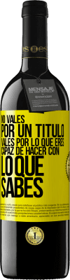 39,95 € Envío gratis | Vino Tinto Edición RED MBE Reserva No vales por un título. Vales por lo que eres capaz de hacer con lo que sabes Etiqueta Amarilla. Etiqueta personalizable Reserva 12 Meses Cosecha 2016 Tempranillo