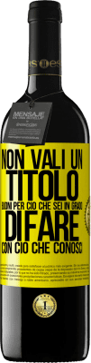 39,95 € Spedizione Gratuita | Vino rosso Edizione RED MBE Riserva Non vali un titolo. Buoni per ciò che sei in grado di fare con ciò che conosci Etichetta Gialla. Etichetta personalizzabile Riserva 12 Mesi Raccogliere 2016 Tempranillo