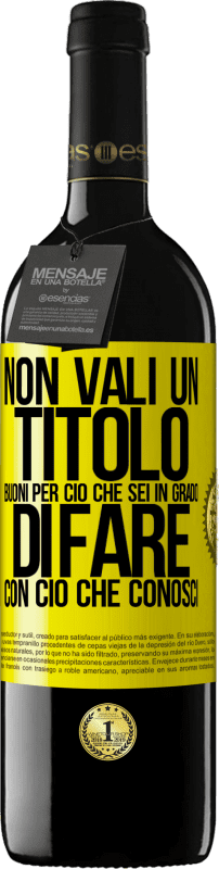 39,95 € Spedizione Gratuita | Vino rosso Edizione RED MBE Riserva Non vali un titolo. Buoni per ciò che sei in grado di fare con ciò che conosci Etichetta Gialla. Etichetta personalizzabile Riserva 12 Mesi Raccogliere 2015 Tempranillo