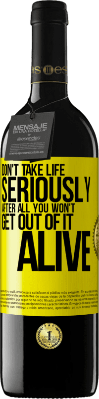 39,95 € Free Shipping | Red Wine RED Edition MBE Reserve Don't take life seriously, after all, you won't get out of it alive Yellow Label. Customizable label Reserve 12 Months Harvest 2015 Tempranillo