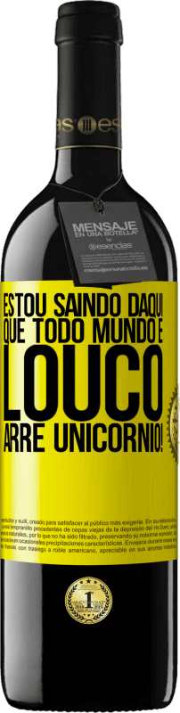 39,95 € Envio grátis | Vinho tinto Edição RED MBE Reserva Estou saindo daqui que todo mundo é louco. Arre unicórnio! Etiqueta Amarela. Etiqueta personalizável Reserva 12 Meses Colheita 2015 Tempranillo