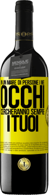 39,95 € Spedizione Gratuita | Vino rosso Edizione RED MBE Riserva In un mare di persone i miei occhi cercheranno sempre i tuoi Etichetta Gialla. Etichetta personalizzabile Riserva 12 Mesi Raccogliere 2014 Tempranillo