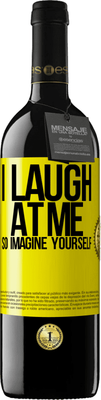 39,95 € Free Shipping | Red Wine RED Edition MBE Reserve I laugh at me, so imagine yourself Yellow Label. Customizable label Reserve 12 Months Harvest 2015 Tempranillo