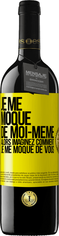 39,95 € Envoi gratuit | Vin rouge Édition RED MBE Réserve Je me moque de moi-même alors imaginez comment je me moque de vous Étiquette Jaune. Étiquette personnalisable Réserve 12 Mois Récolte 2015 Tempranillo