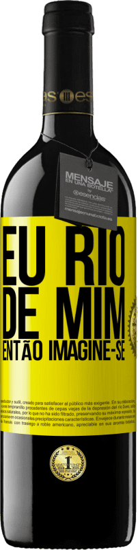 39,95 € Envio grátis | Vinho tinto Edição RED MBE Reserva Eu rio de mim, então imagine-se Etiqueta Amarela. Etiqueta personalizável Reserva 12 Meses Colheita 2015 Tempranillo