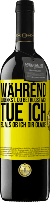 39,95 € Kostenloser Versand | Rotwein RED Ausgabe MBE Reserve Während du denkst, du betrügst mich, tue ich so, als ob ich dir glaube Gelbes Etikett. Anpassbares Etikett Reserve 12 Monate Ernte 2015 Tempranillo