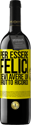 39,95 € Spedizione Gratuita | Vino rosso Edizione RED MBE Riserva Per essere felici devi avere un brutto ricordo Etichetta Gialla. Etichetta personalizzabile Riserva 12 Mesi Raccogliere 2016 Tempranillo