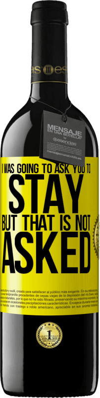 39,95 € 送料無料 | 赤ワイン REDエディション MBE 予約する 私はあなたにとどまるように頼むつもりだったが、それは聞かれていない 黄色のラベル. カスタマイズ可能なラベル 予約する 12 月 収穫 2016 Tempranillo